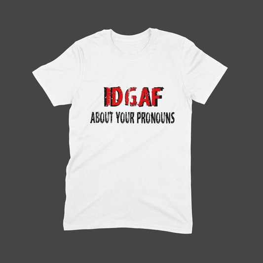 IDGAF About Your Pronouns Tee